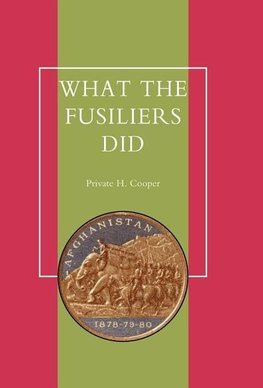 What the Fusiliers Did (Afghan Campaigns of 1878-80)