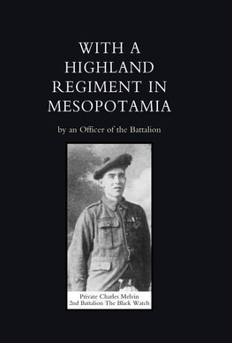 With a Highland Regiment (2nd Battalion the Black Watch ) in Mesopotamia