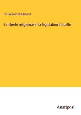 La liberté religieuse et la législation actuelle