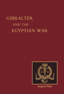 REMINISCENCES OF GIBRALTAR, EGYPT AND THE EGYPTIAN WAR, 1882 (FROM THE RANKS)