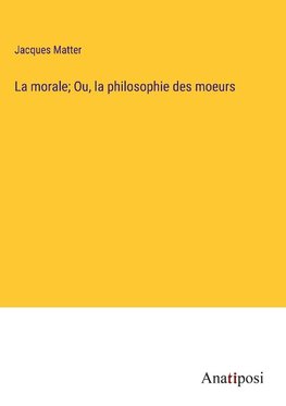 La morale; Ou, la philosophie des moeurs