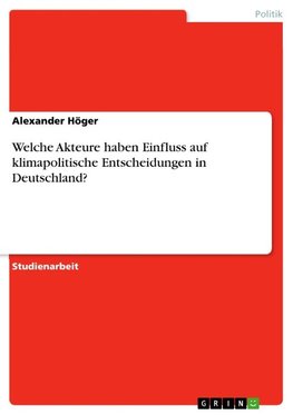 Welche Akteure haben Einfluss auf klimapolitische Entscheidungen in Deutschland?