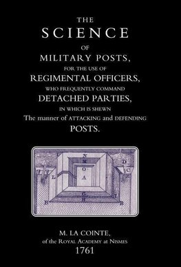 SCIENCE OF MILITARY POSTS, FOR THE USE OF REGIMENTAL OFFICERS WHO FREQUENTLY COMMAND DETACHED PARTIES (1761)