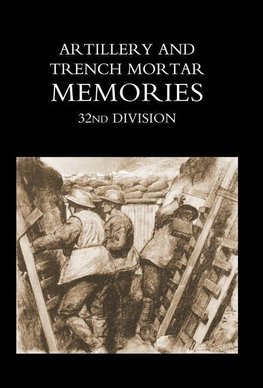 Artillery and Trench Mortar Memories - 32nd Division