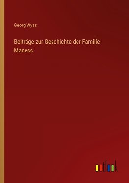 Beiträge zur Geschichte der Familie Maness