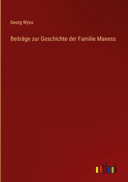 Beiträge zur Geschichte der Familie Maness