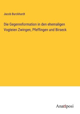 Die Gegenreformation in den ehemaligen Vogteien Zwingen, Pfeffingen und Birseck