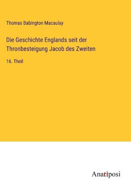 Die Geschichte Englands seit der Thronbesteigung Jacob des Zweiten