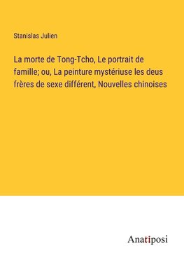 La morte de Tong-Tcho, Le portrait de famille; ou, La peinture mystériuse les deus frères de sexe différent, Nouvelles chinoises