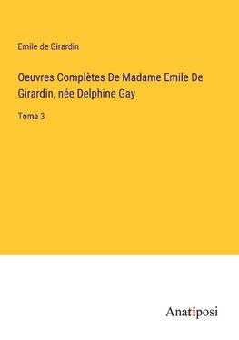 Oeuvres Complètes De Madame Emile De Girardin, ne¿e Delphine Gay