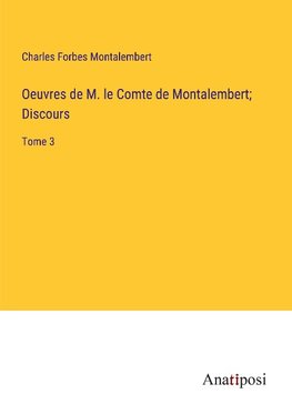 Oeuvres de M. le Comte de Montalembert; Discours