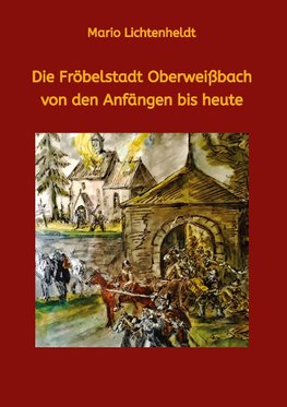 Die Fröbelstadt Oberweißbach von den Anfängen bis heute