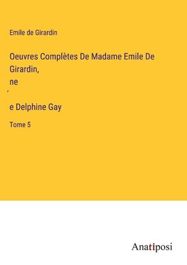 Oeuvres Complètes De Madame Emile De Girardin, ne¿e Delphine Gay