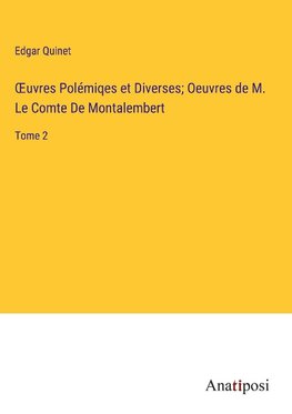 ¿uvres Polémiqes et Diverses; Oeuvres de M. Le Comte De Montalembert