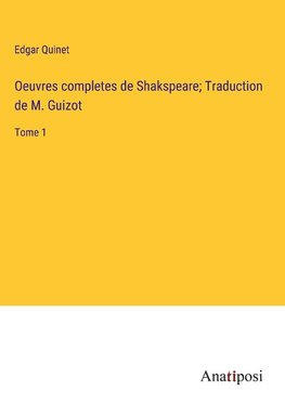 Oeuvres completes de Shakspeare; Traduction de M. Guizot