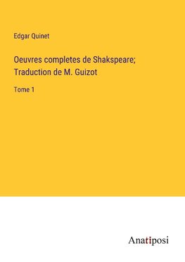 Oeuvres completes de Shakspeare; Traduction de M. Guizot