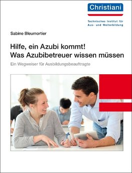 Hilfe, ein Azubi kommt! Was Azubibetreuer wissen müssen