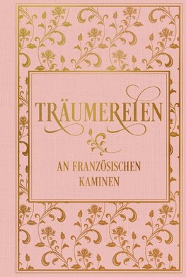 Träumereien an französischen Kaminen: mit zahlreichen Illustrationen