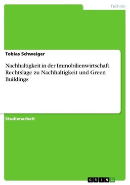 Nachhaltigkeit in der Immobilienwirtschaft. Rechtslage zu Nachhaltigkeit und Green Buildings