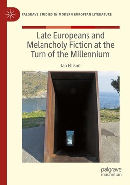 Late Europeans and Melancholy Fiction at the Turn of the Millennium