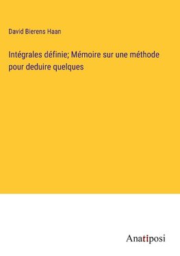 Intégrales définie; Mémoire sur une méthode pour deduire quelques