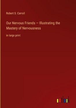 Our Nervous Friends ¿ Illustrating the Mastery of Nervousness