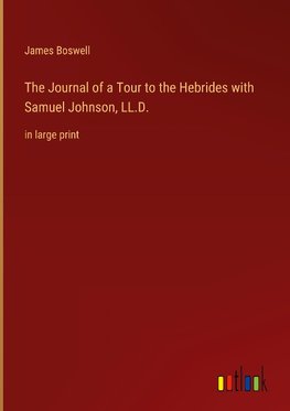 The Journal of a Tour to the Hebrides with Samuel Johnson, LL.D.