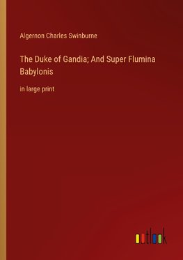 The Duke of Gandia; And Super Flumina Babylonis