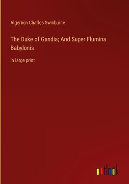 The Duke of Gandia; And Super Flumina Babylonis