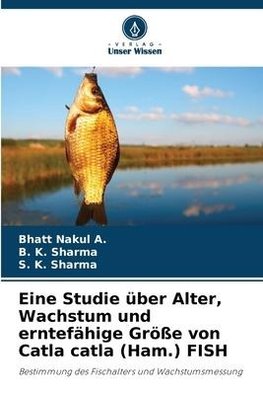 Eine Studie über Alter, Wachstum und erntefähige Größe von Catla catla (Ham.) FISH