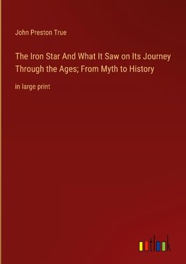 The Iron Star And What It Saw on Its Journey Through the Ages; From Myth to History