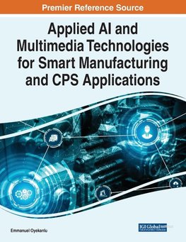 Applied AI and Multimedia Technologies for Smart Manufacturing and CPS Applications