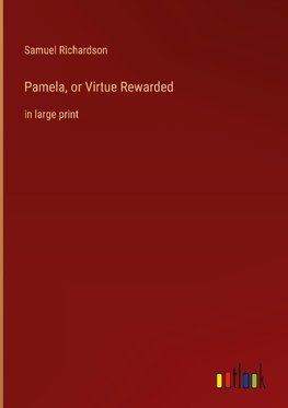 Pamela, or Virtue Rewarded