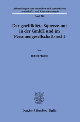 Der gewillkürte Squeeze-out in der GmbH und im Personengesellschaftsrecht.