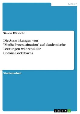 Die Auswirkungen von "Media-Procrastination" auf akademische Leistungen während der Corona-Lockdowns