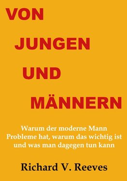 Von Jungen und Männern. Warum der moderne Mann Probleme hat, warum das wichtig ist und was man dagegen tun kann