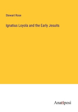 Ignatius Loyola and the Early Jesuits