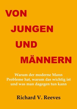 Von Jungen und Männern. Warum der moderne Mann Probleme hat, warum das wichtig ist und was man dagegen tun kann