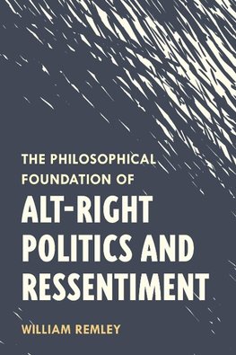 The Philosophical Foundation of Alt-Right Politics and Ressentiment