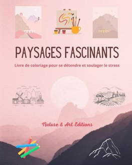 Paysages fascinants | Livre de coloriage pour se détendre et soulager le stress | Nature étonnante et paysages uniques