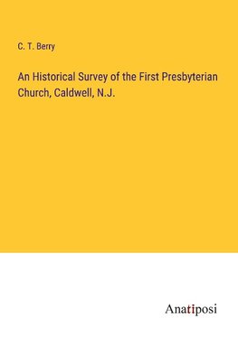 An Historical Survey of the First Presbyterian Church, Caldwell, N.J.