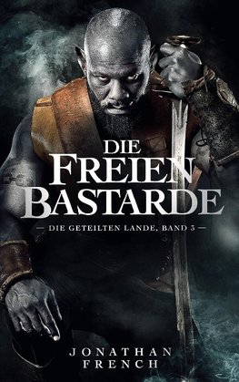 Die Freien Bastarde (Die Geteilten Lande 3)