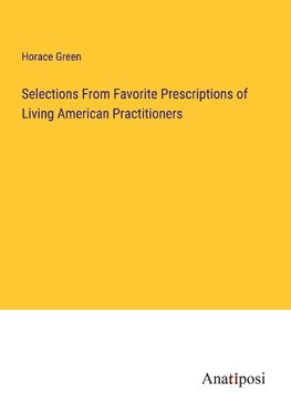 Selections From Favorite Prescriptions of Living American Practitioners