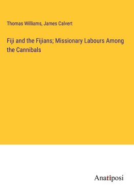 Fiji and the Fijians; Missionary Labours Among the Cannibals