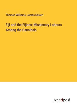 Fiji and the Fijians; Missionary Labours Among the Cannibals