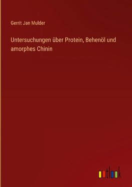 Untersuchungen über Protein, Behenöl und amorphes Chinin