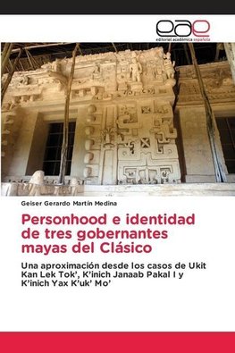 Personhood e identidad de tres gobernantes mayas del Clásico