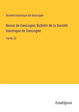 Revue de Gascogne; Bulletin de la Socie¿te¿ historique de Gascogne