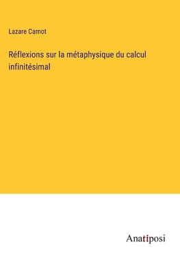 Réflexions sur la métaphysique du calcul infinitésimal