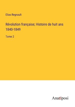 Re¿volution franc¿aise; Histoire de huit ans 1840-1849